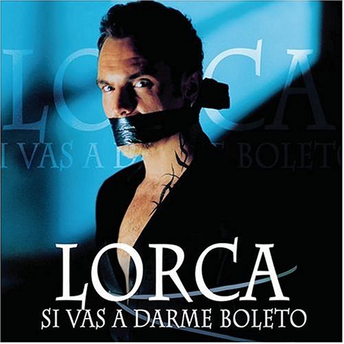 Lorca si vas a darme boleto